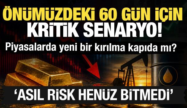 Piyasalarda yeni bir kırılma kapıda mı? Önümüzdeki 60 gün için kritik senaryo!