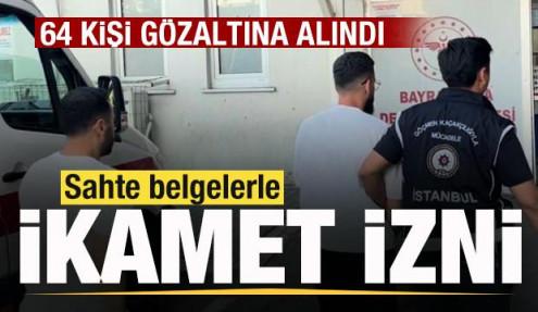 Sahte belgelerle ikamet izni! 64 kişi gözaltına alındı