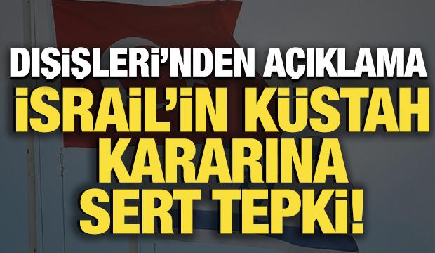 T&uuml;rkiye'den İsrail'in k&uuml;stah kararına sert tepki!