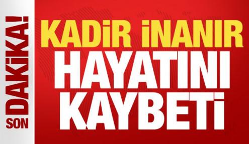 Usta oyuncu Kadir İnanır hayatını kaybetti!