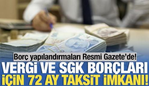 Vergi ve SGK Borçları için 72 ay taksit imkanı... Borç yapılandırmaları Resmi Gazete’de!
