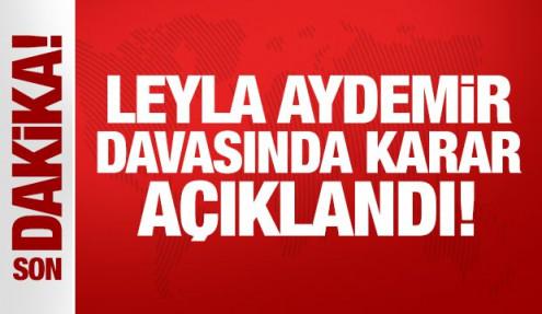 Yeniden görülen Leyla Aydemir davasında karar açıklandı!