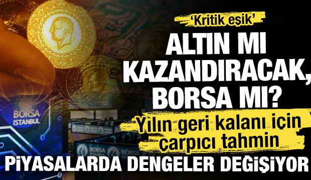 Yılın geri kalanı için çarpıcı tahmin: Altın mı kazandıracak, Borsa mı?