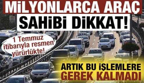 1 Temmuz itibarıyla resmen yürürlükte! Araç sahibi olan herkesi ilgilendiriyor