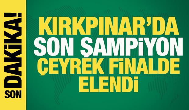 665. Tarihi Kırkpınar Yağlı Güreşleri'nde son şampiyon çeyrek finalde elendi