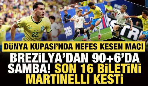 Dünya Kupası'nda Brezilya'dan 90+6'da samba! Son 16 biletini Martinelli kesti