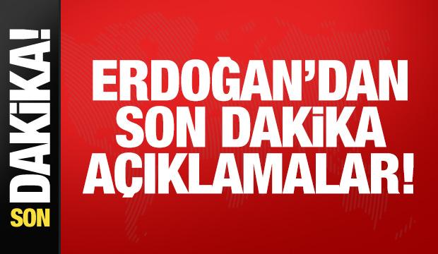 Erdoğan'dan son dakika açıklamalar!
