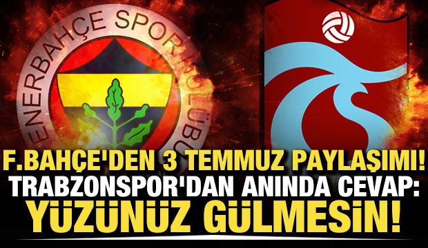 Fenerbah&ccedil;e'den 3 Temmuz paylaşımı! Trabzonspor'dan anında cevap: Y&uuml;z&uuml;n&uuml;z g&uuml;lmesin!