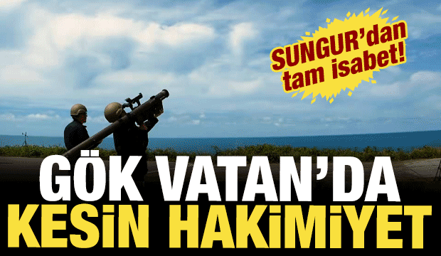 Gök Vatan’da kesin hâkimiyet: SUNGUR'dan tam isabet!