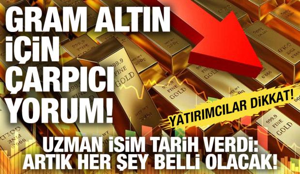 Gram altın için çarpıcı yorum! Perşembe günü her şey değişecek