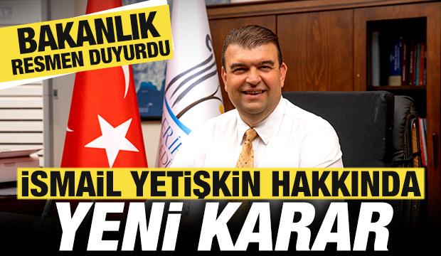 İçişleri Bakanlığı'ndan son dakika İsmail Yetişkin kararı! Görevden uzaklaştırıldı