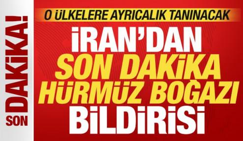 İran'dan son dakika Hürmüz Boğazı bildirisi! O ülkelere ayrıcalık tanınacak