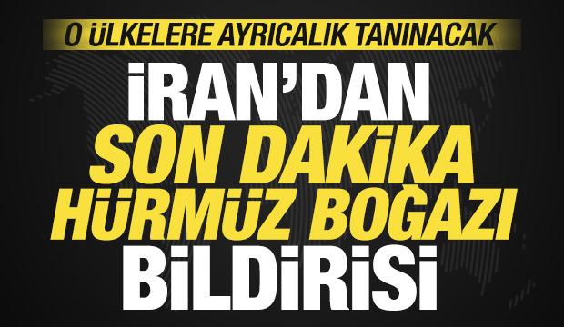 İran'dan son dakika H&uuml;rm&uuml;z Boğazı bildirisi! O &uuml;lkelere ayrıcalık tanınacak