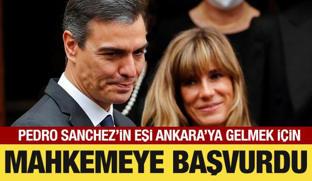 İspanya Başbakanı Sanchez'in eşi Ankara'ya gelmek için mahkemeye başvurdu