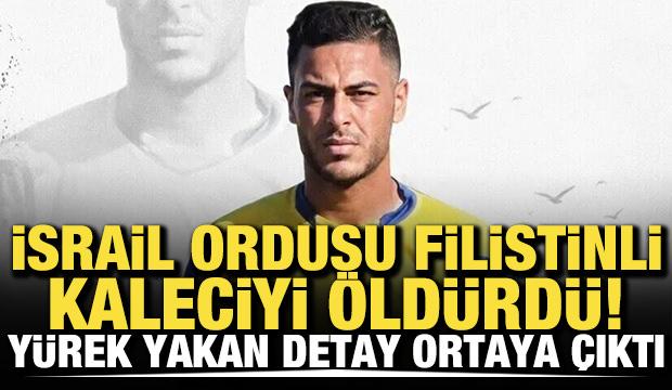 İsrail ordusu Filistinli kaleciyi &ouml;ld&uuml;rd&uuml;! Y&uuml;rek yakan detay ortaya &ccedil;ıktı