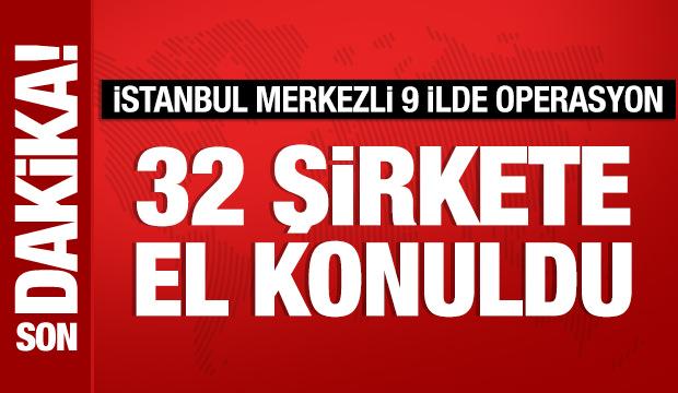 İstanbul merkezli 9 ilde operasyon: 32 şirkete el konuldu, 37 şüpheli yakalandı