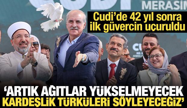 Kurtulmuş'tan Cudi Dağı'nda mesaj: Artık bu dağlarda ağıtların sesleri y&uuml;kselmeyecek