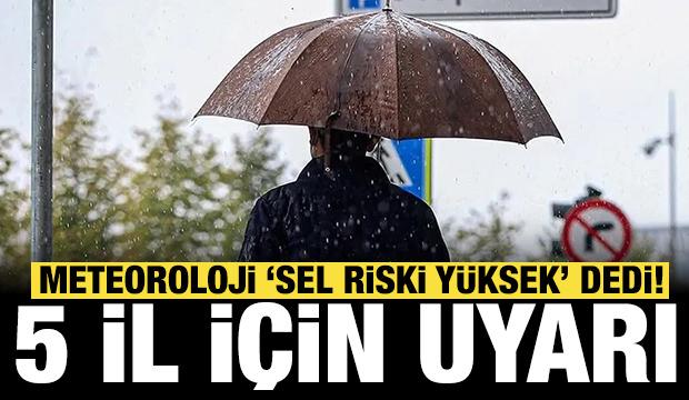 Meteoroloji'den 5 il için uyarı: Sel riski yüksek!