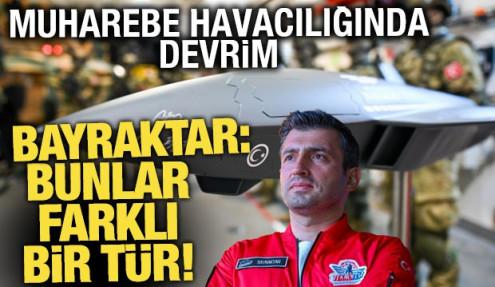 Muharebe havacılığında devrim! Bayraktar: Bunlar farklı bir tür