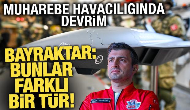 Muharebe havacılığında devrim! Bayraktar: Bunlar farklı bir tür