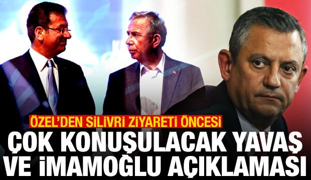 Özel'den Silivri ziyareti öncesi çok konuşulacak İmamoğlu ve Yavaş açıklaması
