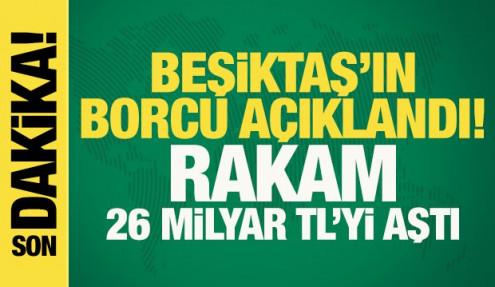 Son dakika... Beşiktaş'ın borcu açıklandı! Rakam 26 milyar TL'yi aştı