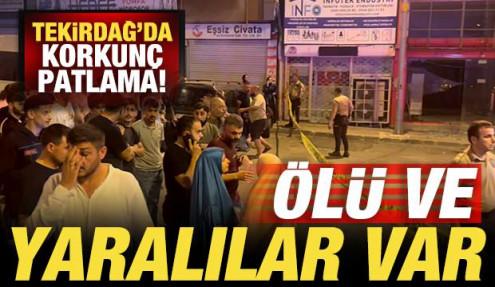 Tekirdağ'da korkunç patlama: Ölü ve yaralılar var!