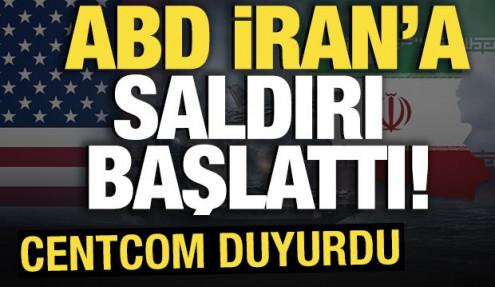 ABD İran'a saldırı başlattı! CENTCOM duyurdu