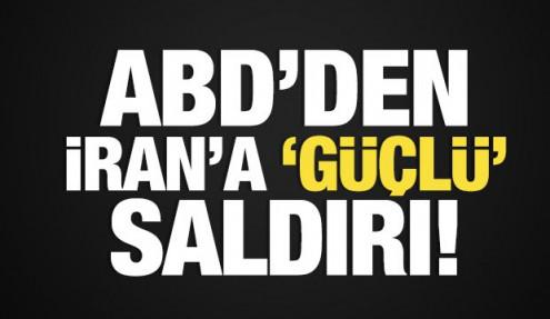 ABD'den İran'a 'güçlü' saldırı