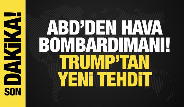 ABD'den İran'a hava saldırısı! Trump'tan yeni tehdit
