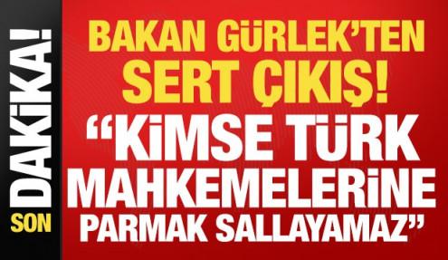 Bakan Gürlek: Kimse Türk mahkemelerine parmak sallayamaz!
