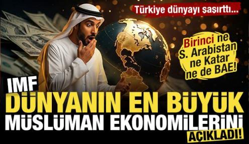 IMF dünyanın en büyük Müslüman ekonomilerini açıkladı! Ne S. Arabistan ne BAE ne de Katar!