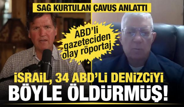 İsrail 34 ABD'li denizciyi böyle öldürmüş! ABD'li gazeteci Carlson'dan olay röportaj  