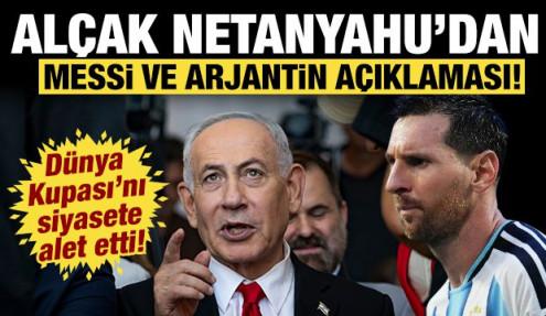 Katil Netanyahu Dünya Kupası'na da siyaseti soktu: Arjantin ve Messi açıklaması!