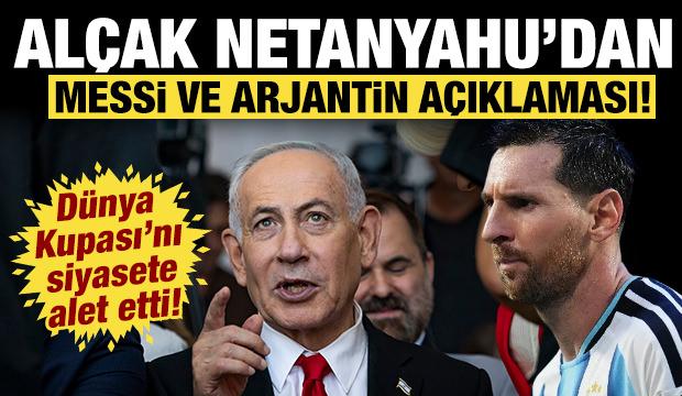 Katil Netanyahu Dünya Kupası'na da siyaseti soktu: Arjantin ve Messi açıklaması!