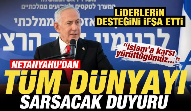 Netanyahu'dan dünyayı sarsacak duyuru! Liderlerin desteğini ifşa etti: İslam'a karşı...