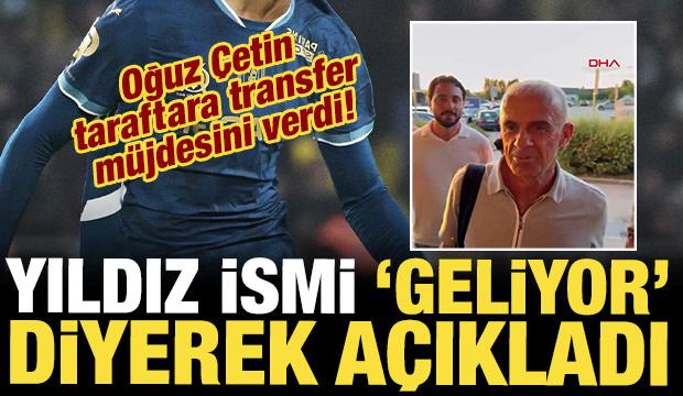 Oğuz Çetin taraftara transfer müjdesini verdi! Yıldız ismi 'Geliyor' diyerek açıkladı  