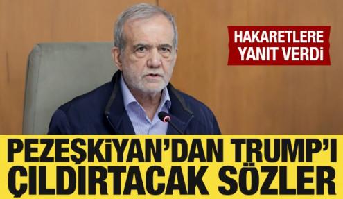 Pezeşkiyan'dan Trump'ı çıldırtacak sözler