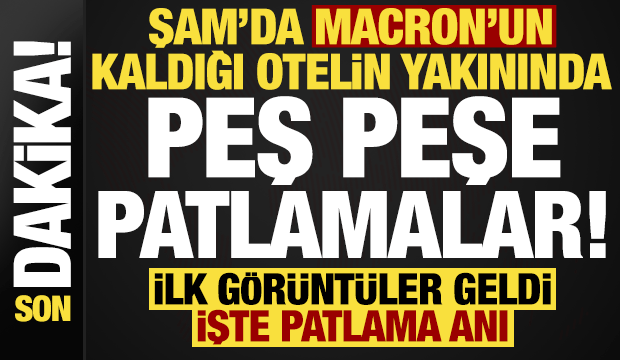 Son dakika: Şam'da Macron'un kaldığı otelin yakınında patlamalar! Çok sayıda yaralı var...