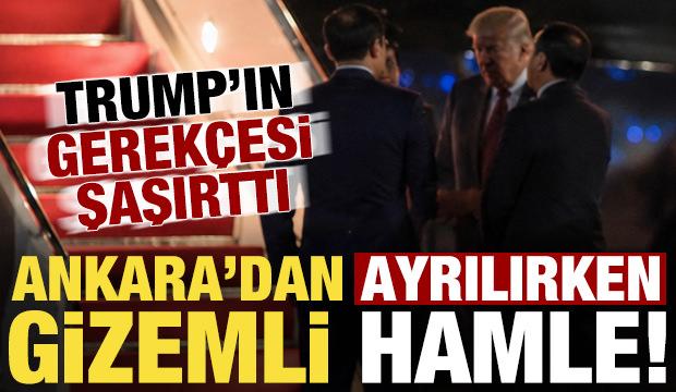 Trump'tan Ankara'dan ayrılırken gizemli hamle! A&ccedil;ıkladığı gerek&ccedil;e şaşırttı...