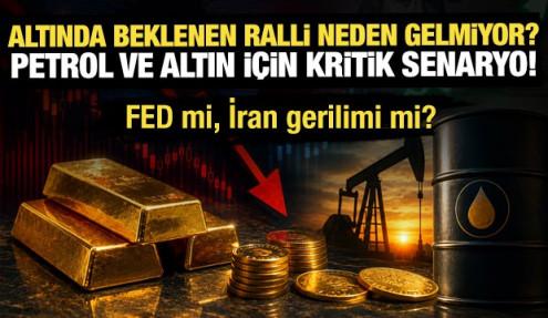 Altında beklenen ralli neden gelmiyor? Petrol ve altın için kritik senaryo!