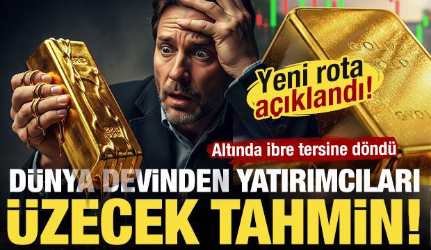 Altında yön değişti! Dünya devinden yatırımcıları üzecek tahmin!