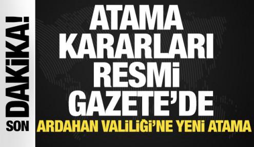Atama kararları Resmi Gazete'de! Ardahan Valiliği'ne yeni atama