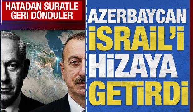Azerbaycan İsrail'i hizaya getirdi: Hatadan süratle geri döndüler