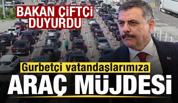 Bakan &Ccedil;ift&ccedil;i duyurdu! Gurbet&ccedil;i vatandaşlara ara&ccedil; m&uuml;jdesi! Yeni d&ouml;nem başlıyor