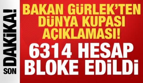 Bakan Gürlek'ten Dünya Kupası açıklaması: 6314 hesap bloke edildi!