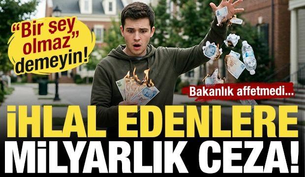 Çevreyi kirletmeden bir kez daha düşünün! Bakanlıktan milyarlık ceza