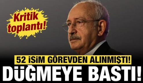 CHP'de Kılıçdaroğlu düğmeye bastı: 52 isim görevden alınmıştı!