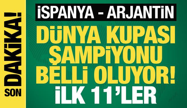 Dünya Şampiyonu belli oluyor! İspanya - Arjantin! İlk 11'ler
