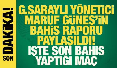 G.Saraylı yönetici Maruf Güneş'in bahis raporu paylaşıldı! İşte son bahis yaptığı tarih